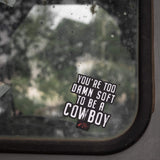 You're Too Damn Soft To Be A Cowboy Stacked Decal - DIRTY COWBOY USA - Flyclothing LLC