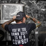 You're Too Damn Soft To Be A Cowboy Men's T-Shirt - DIRTY COWBOY USA - Flyclothing LLC