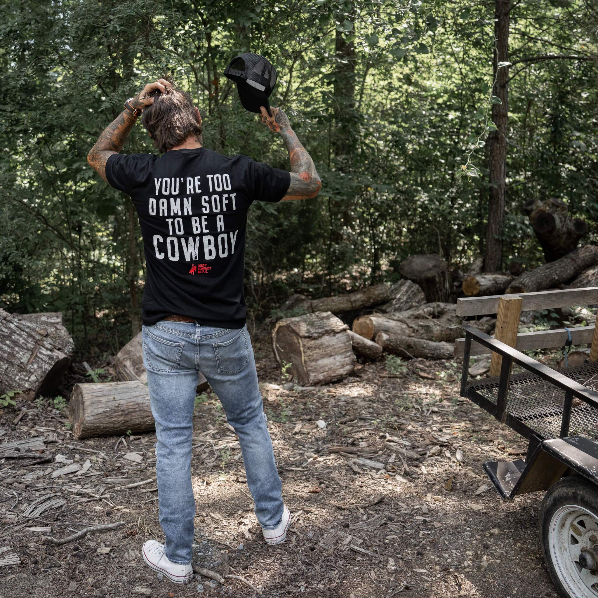 You're Too Damn Soft To Be A Cowboy Men's T-Shirt - DIRTY COWBOY USA - Flyclothing LLC