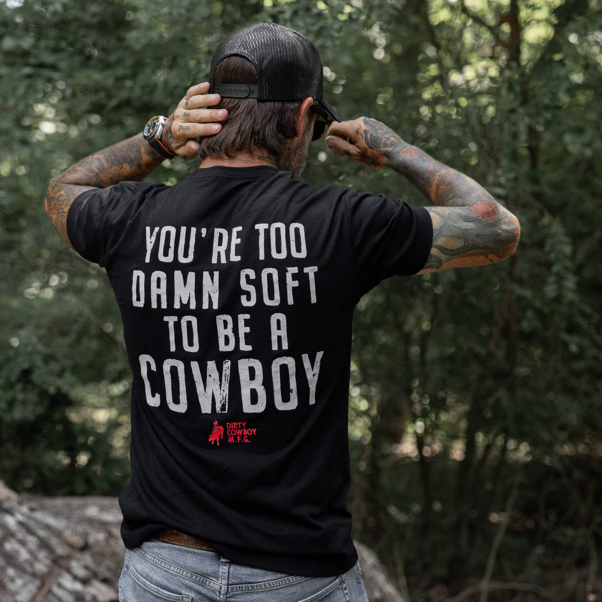You're Too Damn Soft To Be A Cowboy Men's T-Shirt - DIRTY COWBOY USA - Flyclothing LLC