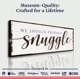We Should Probably Snuggle Sign - Tailored Canvases - Flyclothing LLC