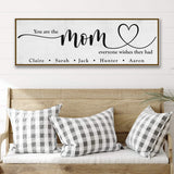 You Are The Mom Everyone Wishes They Had Sign - Tailored Canvases - Flyclothing LLC