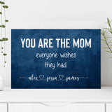 You Are The Mom Everyone Wishes Sign - Tailored Canvases - Flyclothing LLC