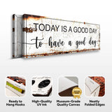 Today Is A Good Day Sign II - Tailored Canvases - Flyclothing LLC