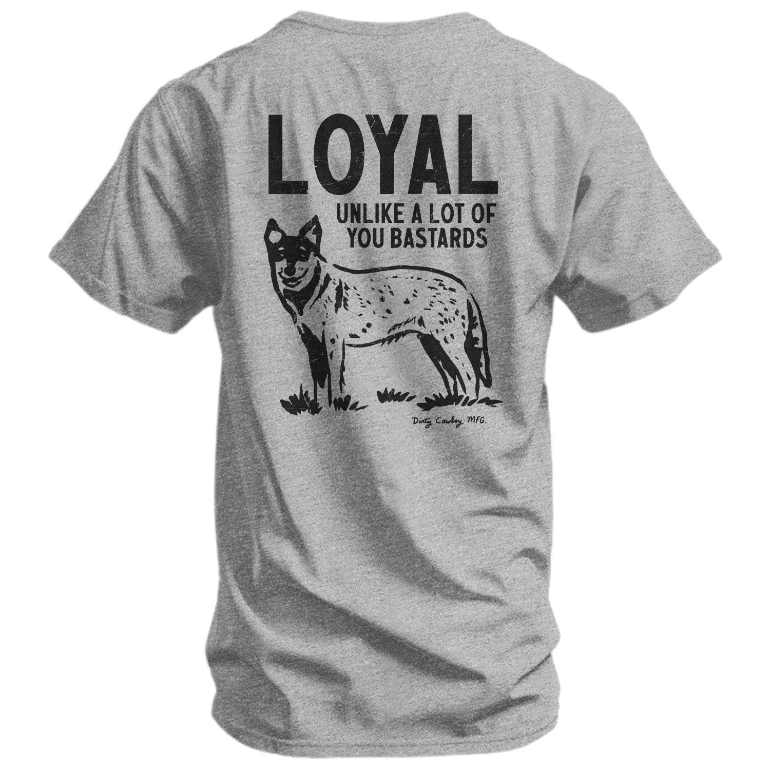 Loyal Unlike A Lot Of You Bastards Dog Men's T-Shirt - DIRTY COWBOY USA - Flyclothing LLC