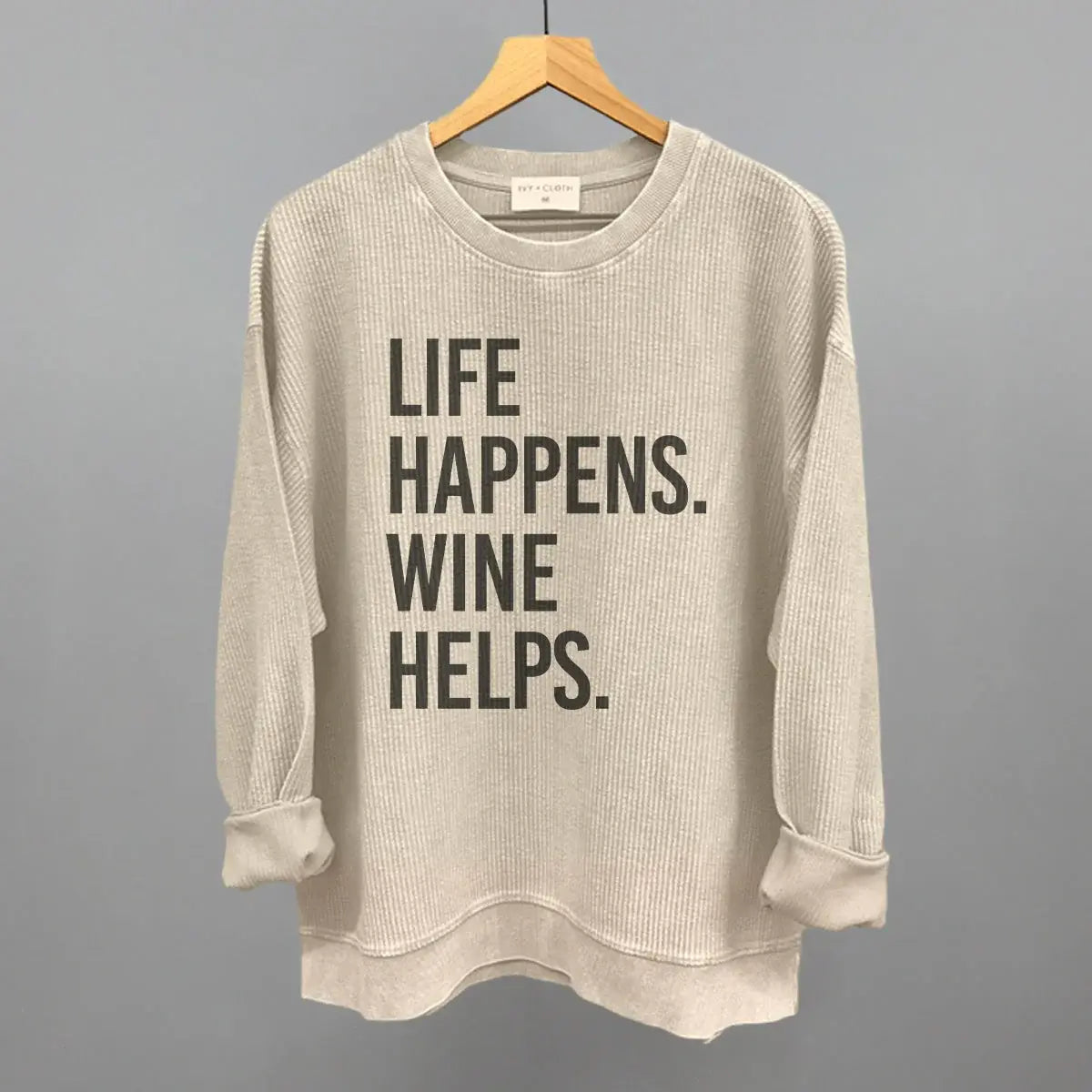 Life Happens Wine Helps - Ivy + Cloth - Flyclothing LLC