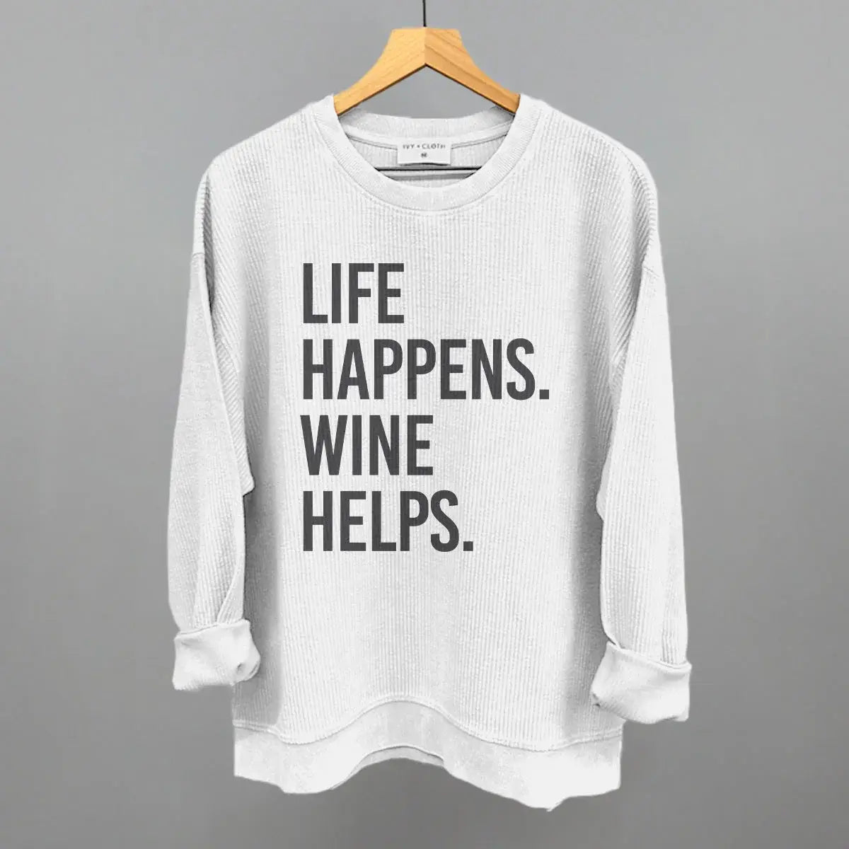 Life Happens Wine Helps - Ivy + Cloth - Flyclothing LLC