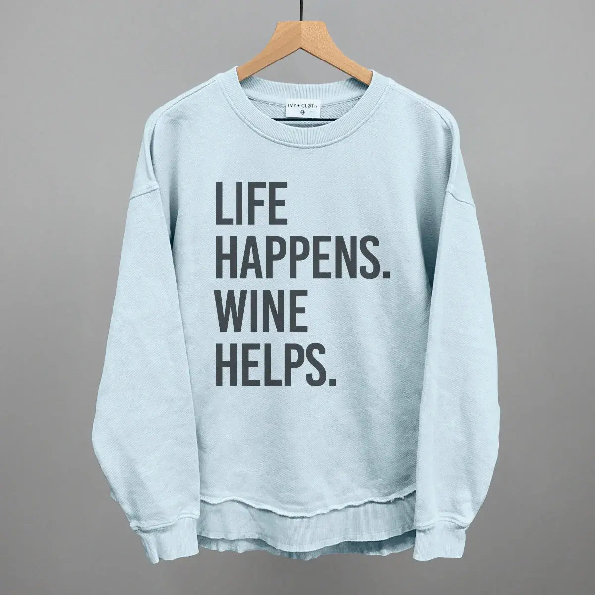 Life Happens Wine Helps - Ivy + Cloth - Flyclothing LLC
