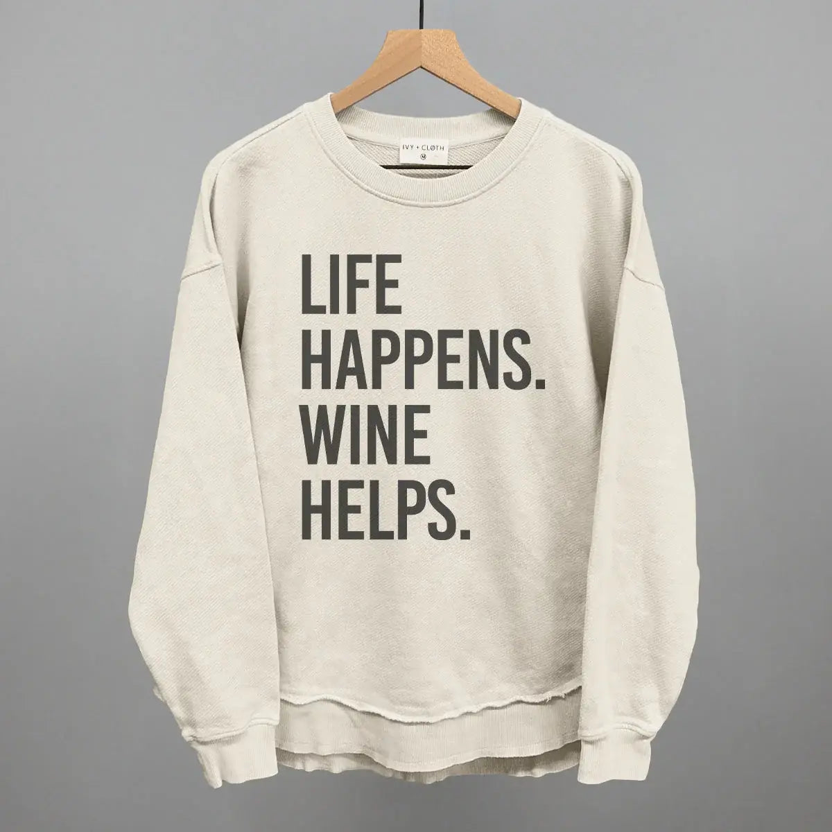 Life Happens Wine Helps - Ivy + Cloth - Flyclothing LLC