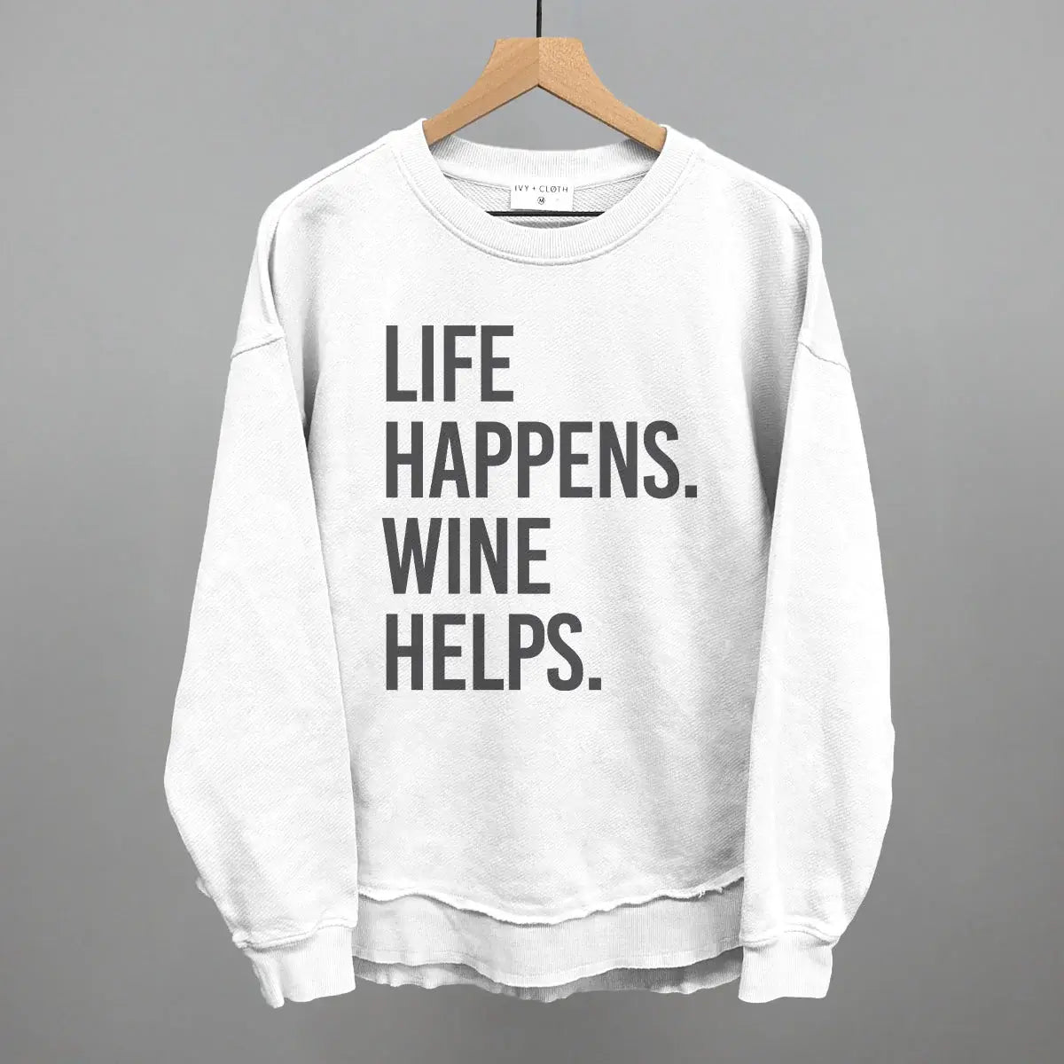 Life Happens Wine Helps - Ivy + Cloth - Flyclothing LLC