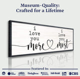 I Love You More I Love You Most Sign - Tailored Canvases - Flyclothing LLC