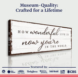 How Wonderful Life Is Now You're In The World Sign IV - Tailored Canvases - Flyclothing LLC