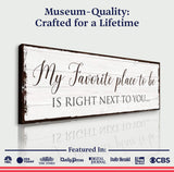 My Favorite Place In The World Is Next To You Sign III - Tailored Canvases - Flyclothing LLC