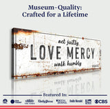 Act Justly Love Mercy Walk Humbly Faith Sign - Tailored Canvases - Flyclothing LLC
