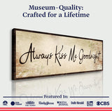 Always Kiss Me Goodnight Sign VI - Tailored Canvases - Flyclothing LLC