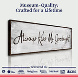 Always Kiss Me Goodnight Sign IV - Tailored Canvases - Flyclothing LLC