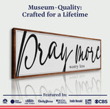 Pray More Worry Less Faith Sign IV - Tailored Canvases - Flyclothing LLC