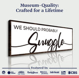 We Should Probably Snuggle Sign II - Tailored Canvases - Flyclothing LLC