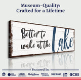 Better To Wake At The Lake Sign - Tailored Canvases - Flyclothing LLC