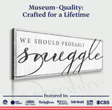 We Should Probably Snuggle Sign III - Tailored Canvases - Flyclothing LLC
