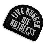 Live Rugged. Die Ruthless Velcro Patch - DIRTY COWBOY USA - Flyclothing LLC