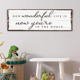 How Wonderful Life Is Now You're In The World Sign IV - Tailored Canvases - Flyclothing LLC