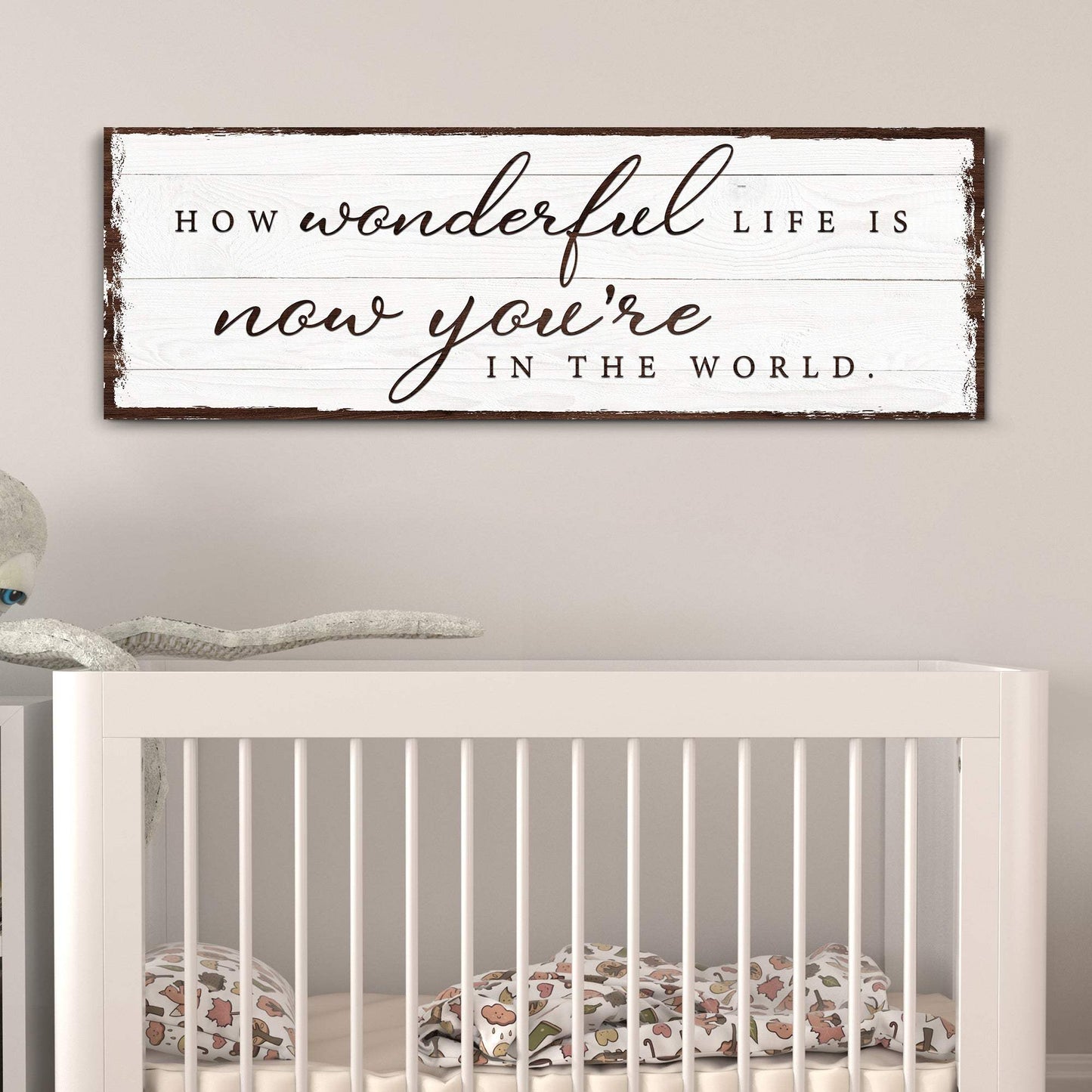 How Wonderful Life Is Now You're In The World Sign IV - Tailored Canvases - Flyclothing LLC