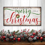 Have Yourself A Merry Little Christmas Sign XII - Tailored Canvases - Flyclothing LLC