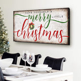 Have Yourself A Merry Little Christmas Sign XII - Tailored Canvases - Flyclothing LLC