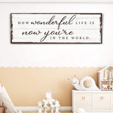 How Wonderful Life Is Now You're In The World Sign IV - Tailored Canvases - Flyclothing LLC