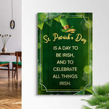 St. Patrick's Day Is A Day To Be Irish Sign - Tailored Canvases - Flyclothing LLC