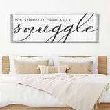 We Should Probably Snuggle Sign III - Tailored Canvases - Flyclothing LLC