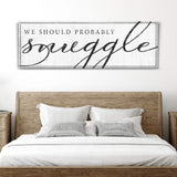 We Should Probably Snuggle Sign III - Tailored Canvases - Flyclothing LLC