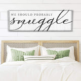 We Should Probably Snuggle Sign III - Tailored Canvases - Flyclothing LLC