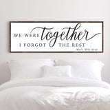 We Were Together, I Forgot The Rest Sign II - Tailored Canvases - Flyclothing LLC