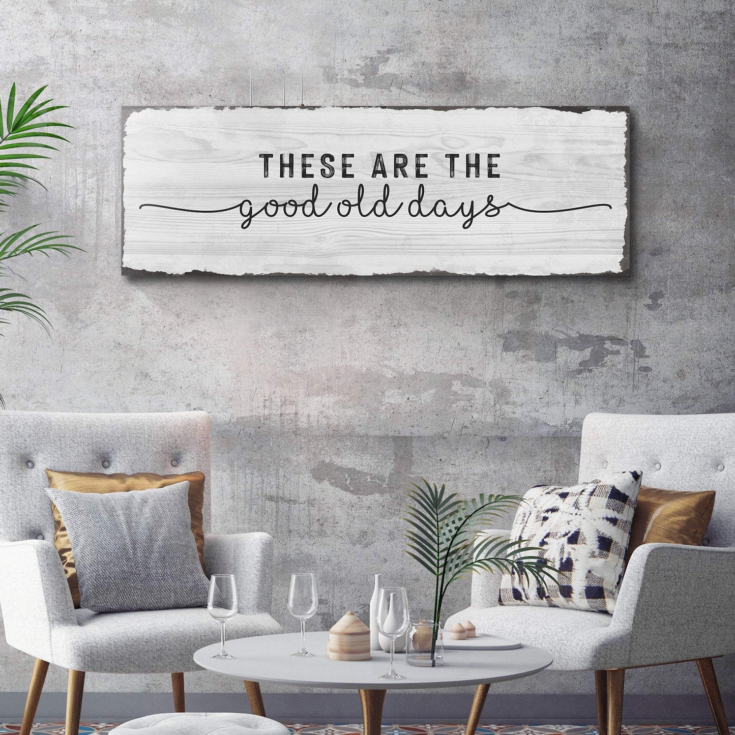 These Are The Good Old Days Sign - Tailored Canvases - Flyclothing LLC