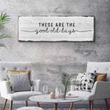 These Are The Good Old Days Sign - Tailored Canvases - Flyclothing LLC