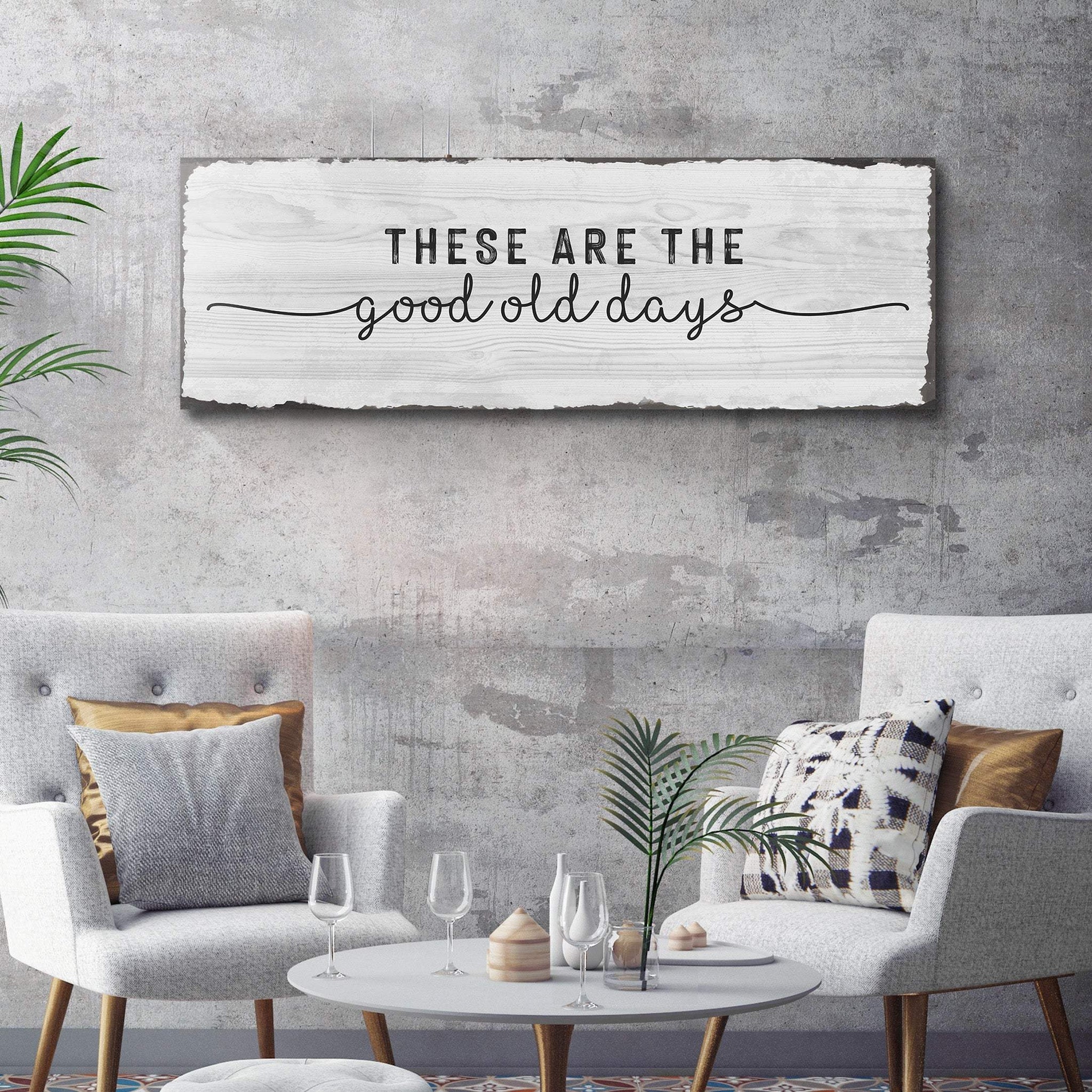 These Are The Good Old Days Sign - Tailored Canvases - Flyclothing LLC