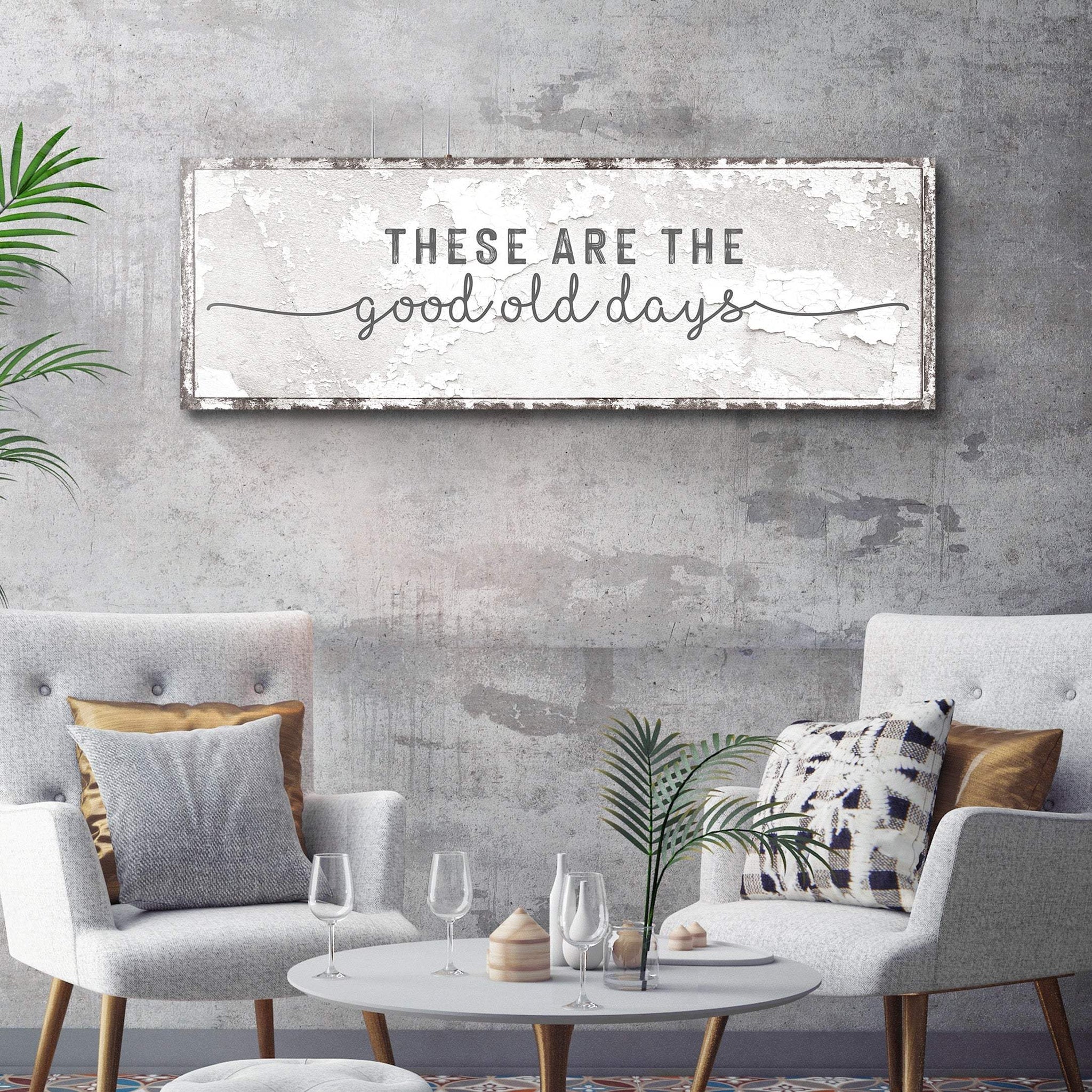 These Are The Good Old Days Sign - Tailored Canvases - Flyclothing LLC
