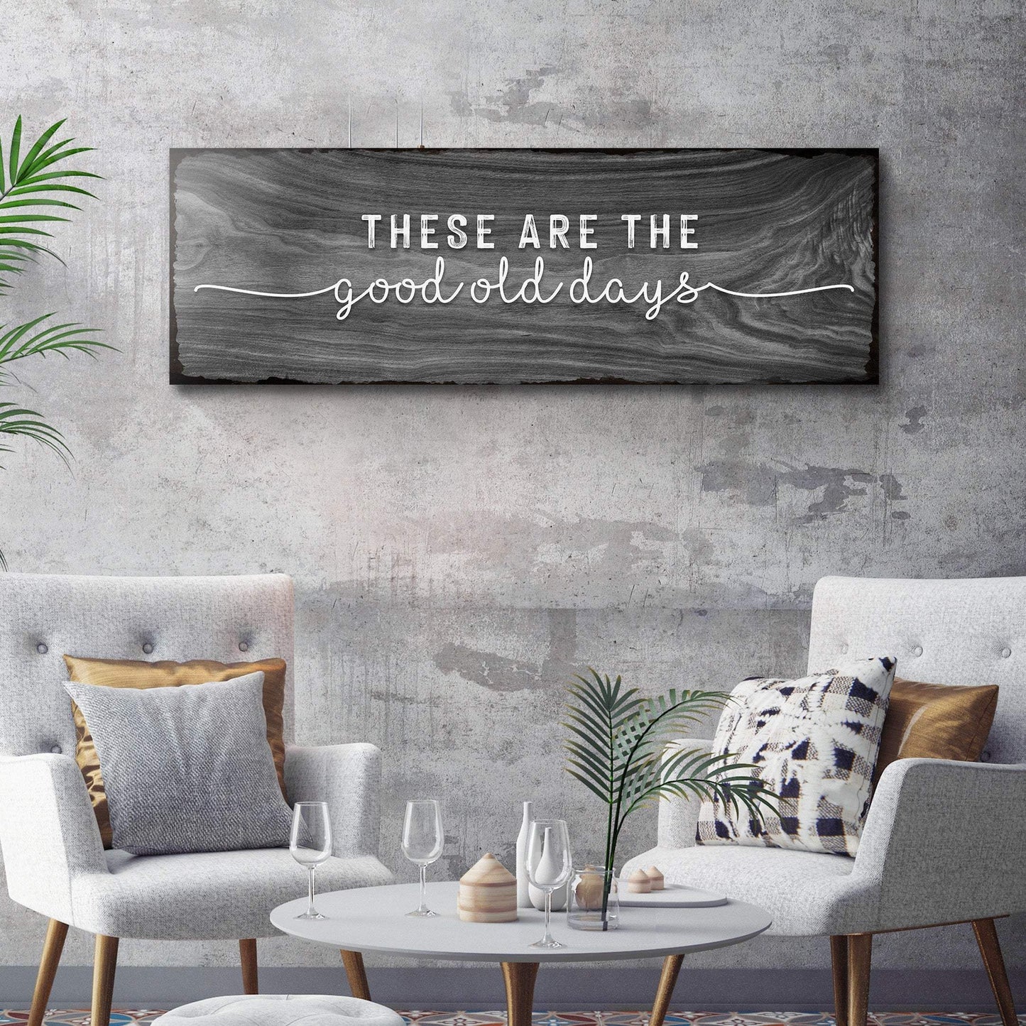 These Are The Good Old Days Sign - Tailored Canvases - Flyclothing LLC