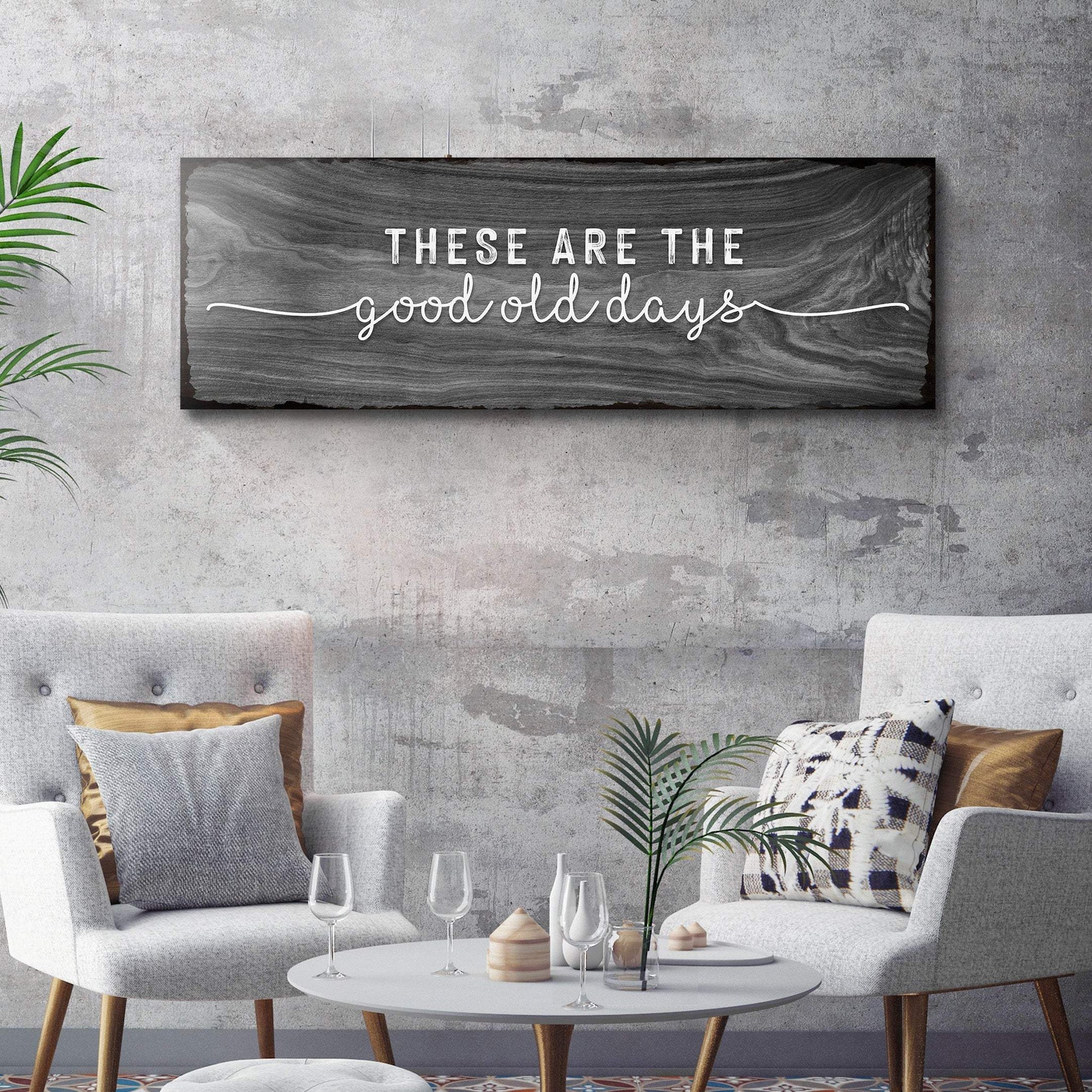 These Are The Good Old Days Sign - Tailored Canvases - Flyclothing LLC