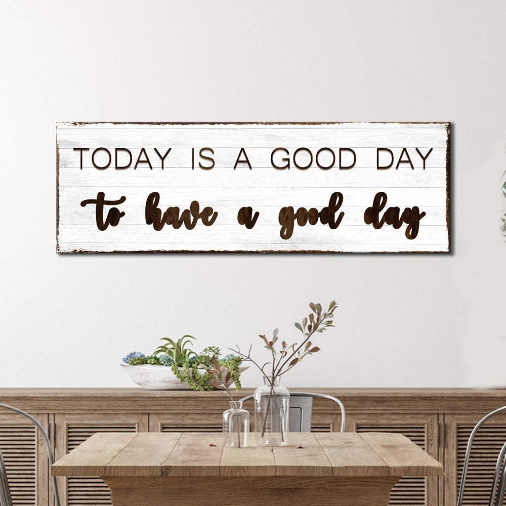 Today Is A Good Day Sign - Tailored Canvases - Flyclothing LLC