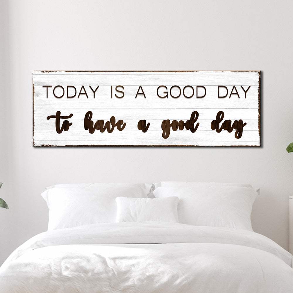 Today Is A Good Day Sign - Tailored Canvases - Flyclothing LLC