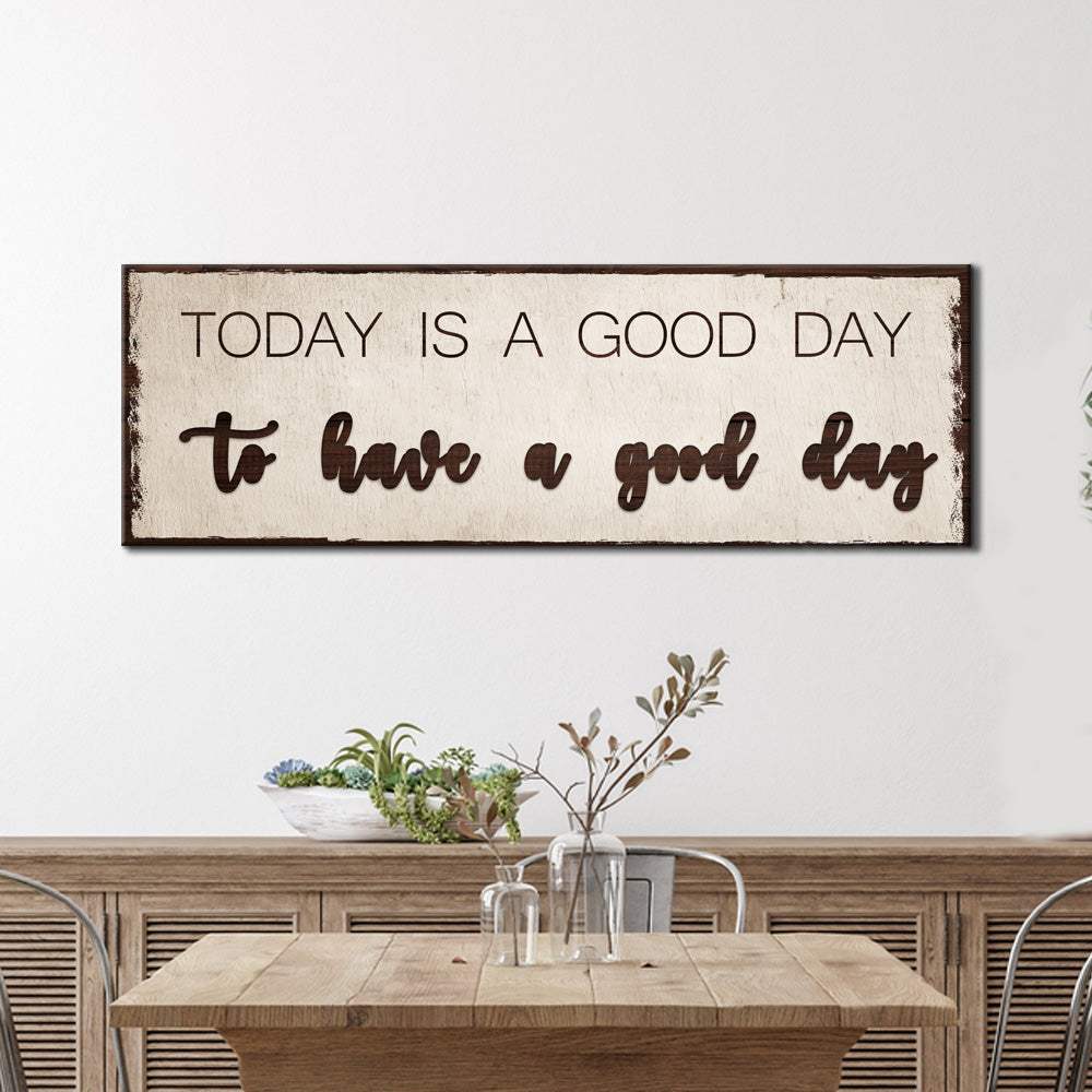 Today Is A Good Day Sign - Tailored Canvases - Flyclothing LLC