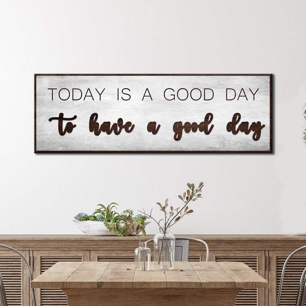 Today Is A Good Day Sign - Tailored Canvases - Flyclothing LLC