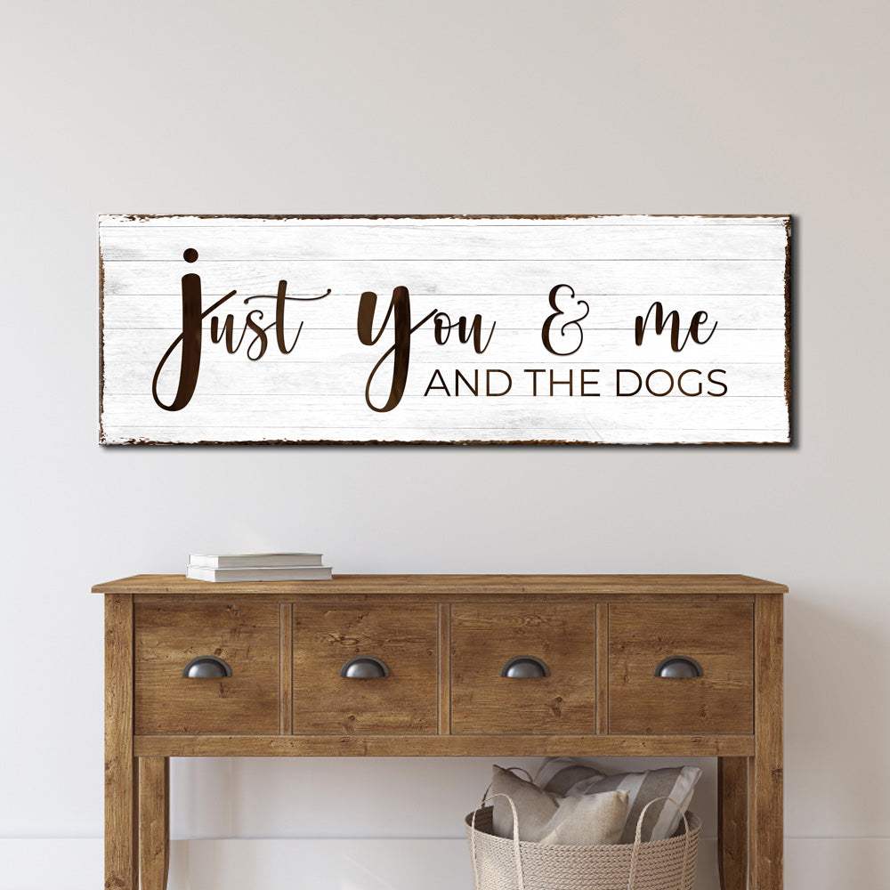 Just You, Me, And The Dogs Sign - Tailored Canvases - Flyclothing LLC