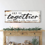 And So Together They Built A Life They Loved Sign II - Tailored Canvases - Flyclothing LLC