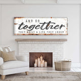 And So Together They Built A Life They Loved Sign II - Tailored Canvases - Flyclothing LLC
