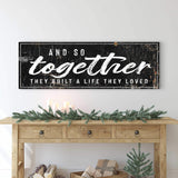 And So Together They Built A Life They Loved Sign II - Tailored Canvases - Flyclothing LLC