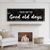 These Are The Good Old Days Sign III - Tailored Canvases - Flyclothing LLC